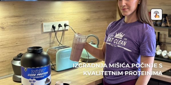 Izgradnja mišića počinje s kvalitetnim proteinima